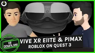 VR Download: Vive XR Elite & Pimax View Hands-On, Roblox On Quest 3