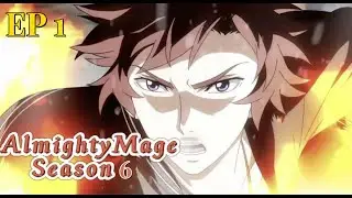 Almighty Mage S6 EP1 | He is an almighty mage of all lines
