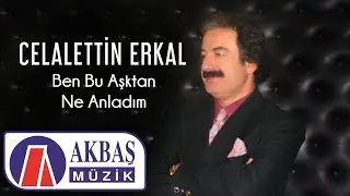 Celalettin Erkal  - Ben Bu Aşktan Ne Anladım