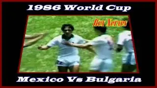 Mexico Vs Bulgaria 1986 W Cup Negrete's Goal HD