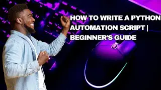 How to Write a Python Automation Script | Beginner's Guide