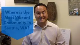 Where is the Most Vibrant Community in Seattle, WA? Ask Thach Nguyen about Seattle Real Estate
