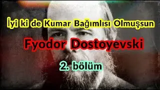 İyi ki Kumar Bağımlısı Olmuşsun – Fyodor Dostoyevski  2. bölüm (4K)