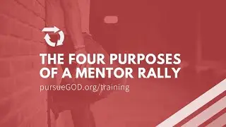 The Four Purposes of a Mentor Rally