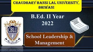 School Leadership & Management|Chaudhary Bansi Lal University (CBLU) Bhiwani|B.Ed. II Year 206 |2022