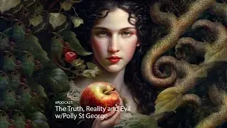 6. The Truth, Reality and Evil with Polly St George