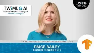Exploring TensorFlow 2.0 with Paige Bailey - TWiML Talk 
