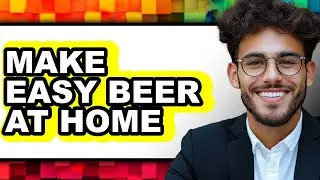 How to Make Easy Beer at Home (Full Guide)