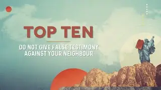 Top Ten #9 Do not give false testimony against your neighbour