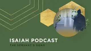 Isaiah Overview: The Servant's Songs