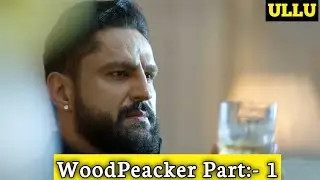 Woodpecker Part 1 | Woodpecker Ullu | Woodpecker Ullu web Series Review | Woodpecker Series Review |