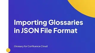 Importing Glossaries in JSON File Format | Glossary for Confluence Cloud