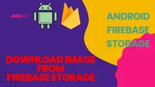 Android Firebase Course #19 : Downloading an Image from Firebase Storage.