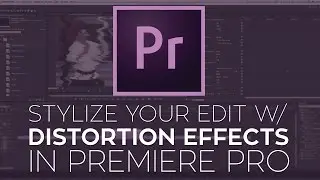Creative Distortion Effects in Premiere Pro Using the Distortion Toolkit