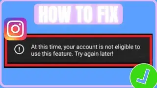 Fix Instagram At This Time Your Account Is Not Eligible To Use This Feature Error