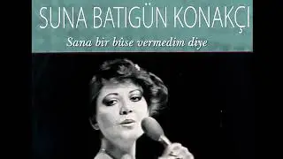 Suna Batıgün Konakçı ~ Sana bir bûse vermedim diye