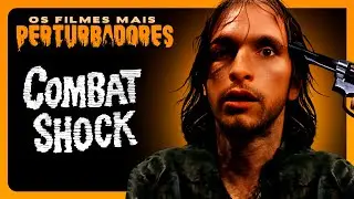COMBAT SHOCK | Deprê e Pessimista | FILMES PERTURBADORES  #107