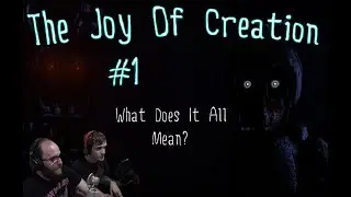What Does It All Mean? - The Joy Of Creation #1