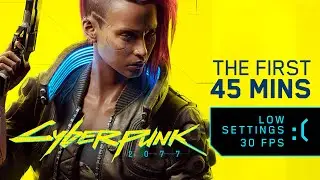 Cyberpunk 2077 - First 45 Minutes of Gameplay [ Low Settings, 30 FPS ]