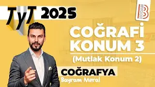 6) TYT Coğrafya - Coğrafi Konum 3 (Mutlak Konum 2) - Bayram MERAL - 2025