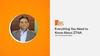 Everything You Need to Know About ZTNA with Mudassir Iqbal