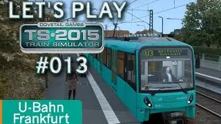 Let's Play Train Simulator 2015 #013 - U-Bahn Frankfurt *** U3 Südbahnhof - Oberursel-Hohemark