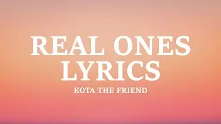 Kota the Friend - Real Ones (Lyrics)