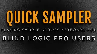Using Quick Sampler  Playing a sample pitched across your MIDI Keyboard In Logic Pro With VoiceOver