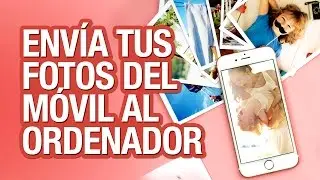 Envía las fotos de tu móvil al ordenador