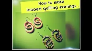 HOW TO MAKE LOOPED QUILLED EARRINGS .