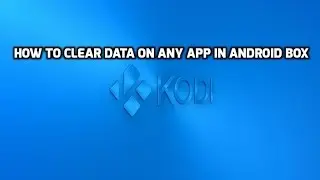 HOW TO CLEAR DATA ON ANY APP ON ANDROID BOX 2020