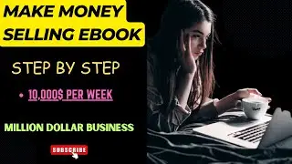 MAKE MONEY SELLING EBOOK ONLINE -  Earn 10,000$ per week