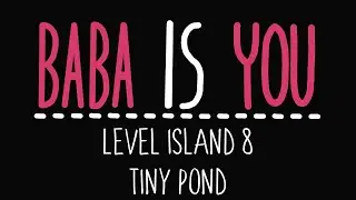 Baba Is You - Level Island 8 - Tiny pond - Solution