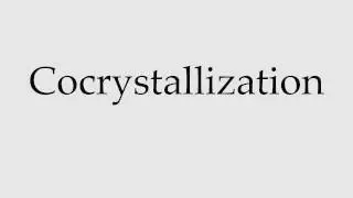 How to Pronounce Cocrystallization