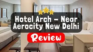 Hotel Arch - Near Aerocity New Delhi Review - Is This Hotel Worth It?