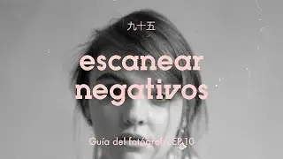 Guía del fotógrafo EP.10 - TUTORIAL Escanear negativos paso a paso