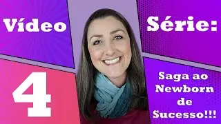 Vídeo 4 da Série: Saga ao Newborn de Sucesso! Mais um pilar da fotografia Newborn: Paciência!