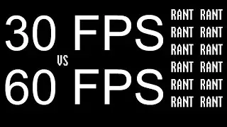 RANT: 30FPS vs 60 FPS (and why this is hurting the industry)