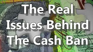 The Real Issues Behind The Cash Ban