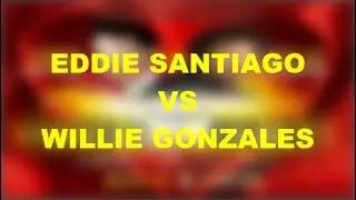 EDDIE SANTIAGO VS WILLIE GONZALES