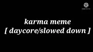 karma meme [ daycore/slowed down ] thx for 980+ subscribers✨✨