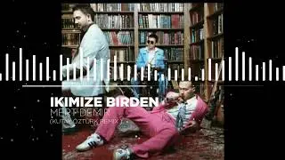 MERT DEMİR - İKİMİZE BİRDEN ( KUTAY ÖZTÜRK REMİX )