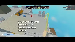 O DIA QUE JOGUEI ARSENAL NA CONTA DO MEU AMIGO