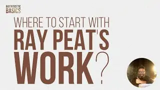 Bioenergetic Basics #7: Where to Start with Ray Peat's Work?