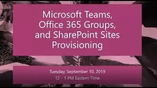 Microsoft Teams, Office 365 Groups, and SharePoint Sites Provisioning