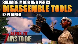 7 DAYS TO DIE | Disassemble Tools - Salvage, Mods and Perks Explained