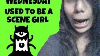 WEDNESDAY USED TO BE A SCENE GIRL?!