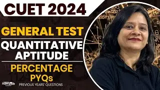 CUET 2024 General Test Preparation | Quantitative aptitude | Percentage Previous Year Questions