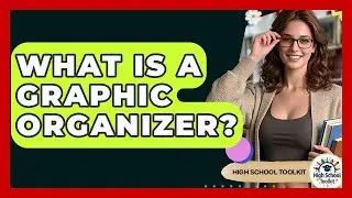 What Is A Graphic Organizer? - High School Toolkit