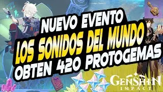 NUEVO EVENTO LOS SONIDOS DEL MUNDO - OBTEN 420 PROTOGEMAS CON ESTE EVENTO - Genshin Impact